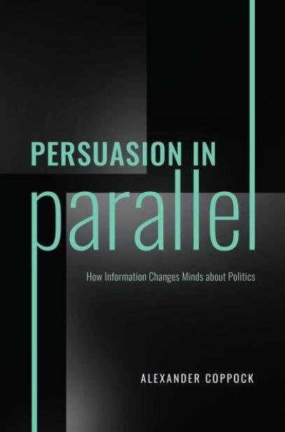 Persuasion in Parallel "How Information Changes Minds about Politics"