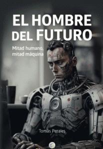El hombre del futuro "Mitad humano mitad máquina"