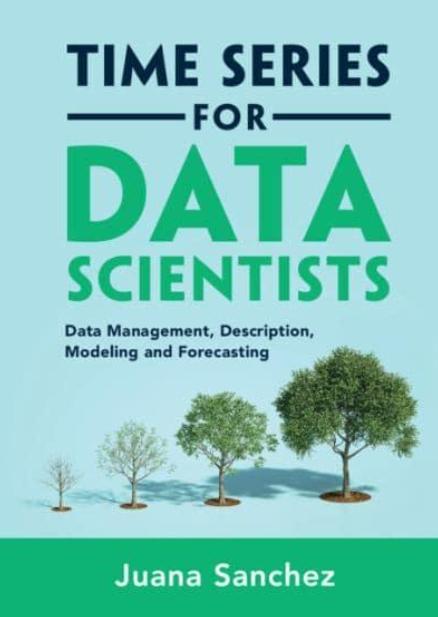 Time Series for Data Scientists "Data Management, Description, Modeling and Forecasting"