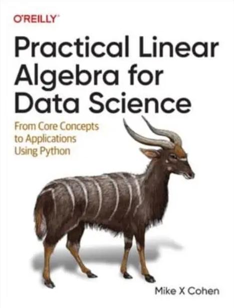Practical Linear Algebra for Data Science "From Core Concepts to Applications Using Python"