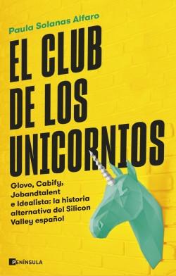 El club de los unicornios "Glovo, Cabify, Jobandtalent e Idealista: la historia alternativa del Silicon Valley español"