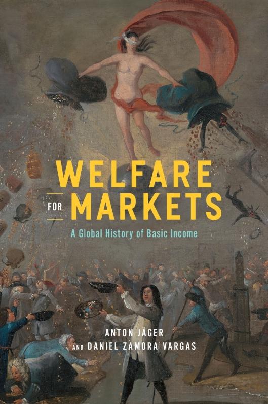 Welfare for Markets "A Global History of Basic Income"