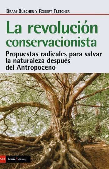 La revolución conservacionista "Propuestas radicales para salvar la naturaleza después del Antropoceno"