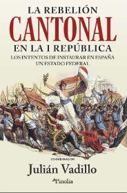 La rebelión cantonal en la I República "Los intemtos de instaurar en España un estado federal"