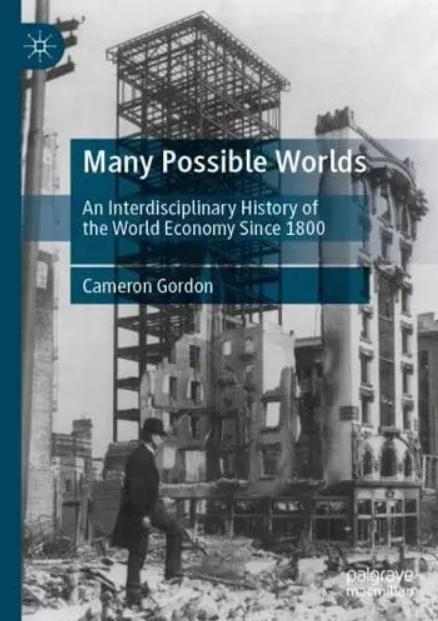 Many Possible Worlds "An Interdisciplinary History of the World Economy Since 1800"