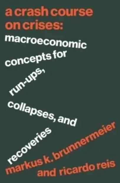 A Crash Course on Crises "Macroeconomic Concepts for Run-Ups, Collapses, and Recoveries"