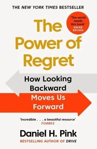 The Power of Regret "How Looking Backward Moves Us Forward"