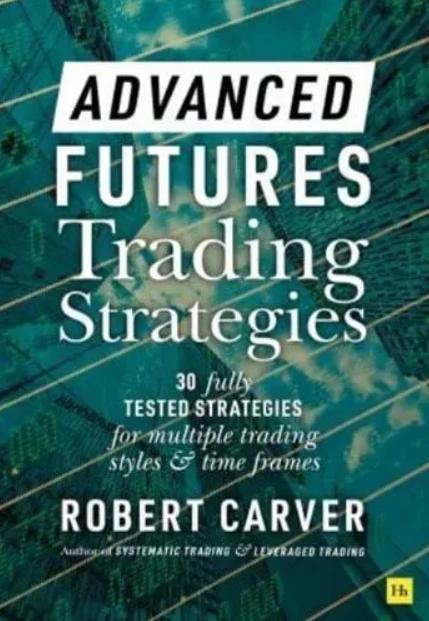 Advanced Futures Trading Strategies "30 Fully Tested Strategies for Multiple Trading Styles and Time Frames"