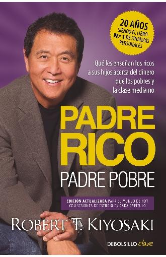 Padre Rico, padre Pobre "Qué les enseñan los ricos a sus hijos acerca del dinero, ¡que los pobres y la clase media no"