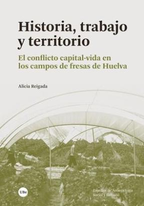 Historia, trabajo y territorio "El conflicto capital-vida en los campos de fresas de Huelva"