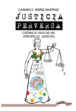 Justicia perversa "Crónica viva de un atropello judicial"