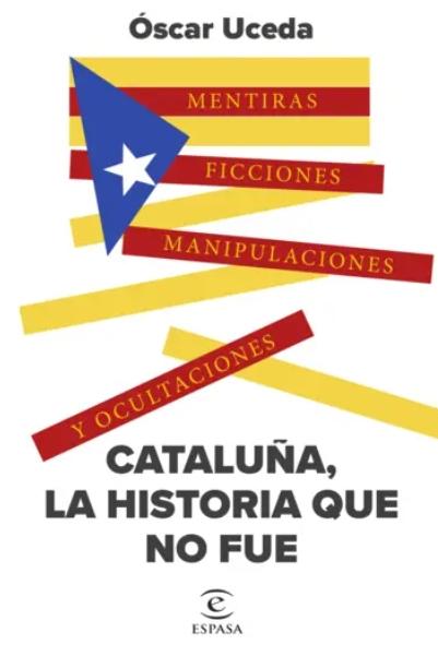 Cataluña, la historia que no fue "Mentiras, ficciones, manipulaciones y ocultaciones"