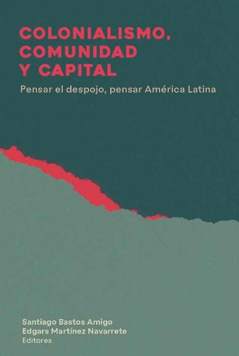 Colonialismo, comunidad y capital "Pensar el despojo, pensar América Latina"