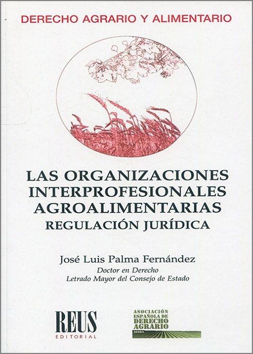 Las organizaciones interprofesionales agroalimentarias "Regulación jurídica"