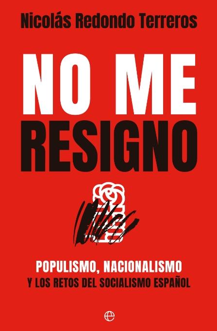 No me resigno "Populismo, nacionalismo y los retos del socialismo español"