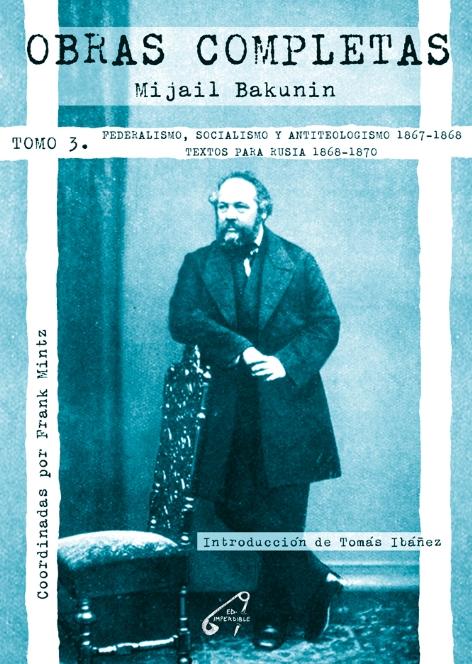 Obras Completas Tomo 3 "Federalismo, socialismo y antiteologismo (1867-1868)  Textos para Rusia (1868-1870)"
