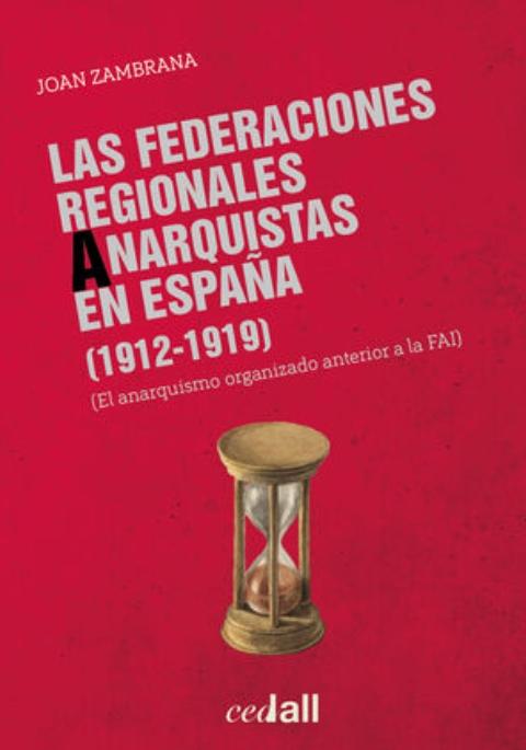 Las Federaciones Regionales Anarquistas en España "El anarquismo organizado anterior a la FAI (1912-1919)"