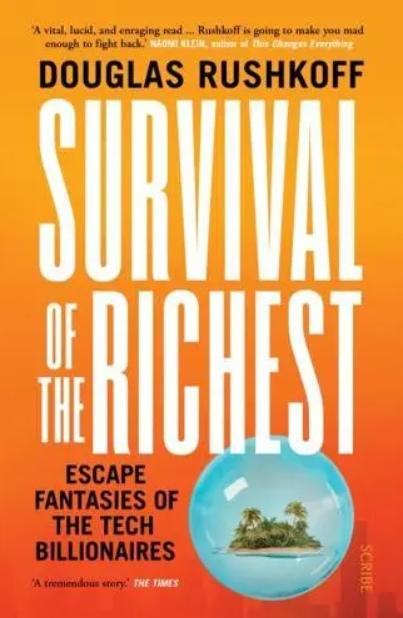 Survival of the Richest "Escape Fantasies of the Tech Billionaires"
