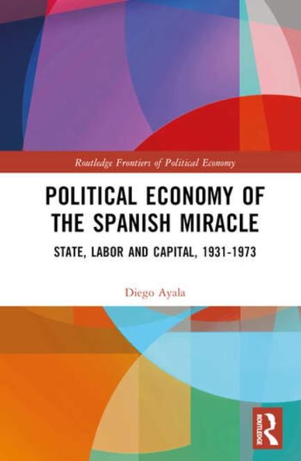 Political Economy of the Spanish Miracle "State, Labor and Capital, 1931-1973"