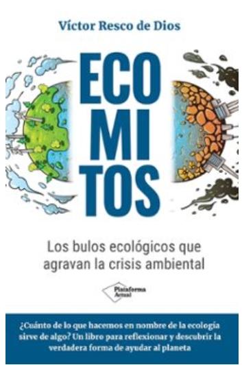 Ecomitos "Los bulos ecológicos que agravan la crisis ambiental"