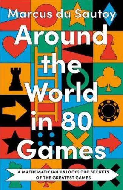 Around the World in 80 Games "A Mathematician Unlocks the Secrets of the Greatest Games"