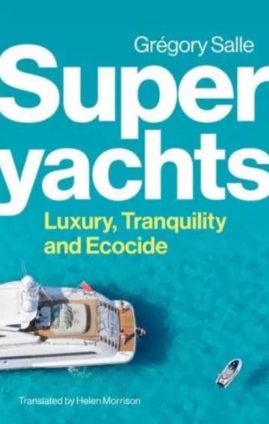 Superyachts "Luxury, Tranquility and Ecocide"