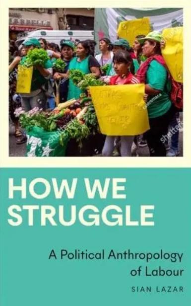 How We Struggle "A Political Anthropology of Labour"