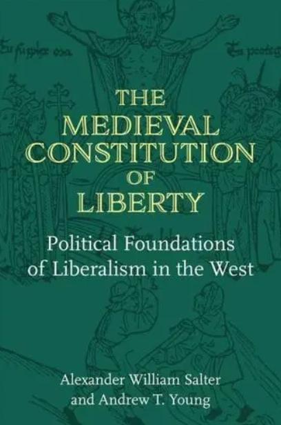 The Medieval Constitution of Liberty "Political Foundations of Liberalism in the West"
