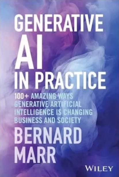 Generative AI in Practice "100+ Amazing Ways Generative Artificial Intelligence Is Changing Business and Society"