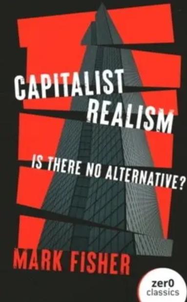 Capitalist Realism "Is There No Alternative?"
