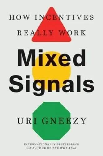 Mixed Signals "How Incentives Really Work"