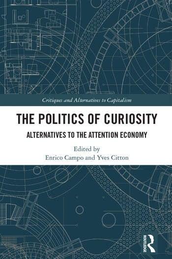The Politics of Curiosity "Alternatives to the Attention Economy"