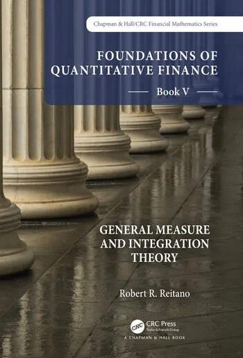 Foundations of Quantitative Finance Book V "General Measure and Integration Theory"