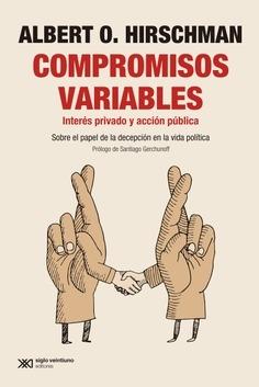 Compromisos variables "Interés privado y acción pública. Sobre el papel de la decepción en la vida política"