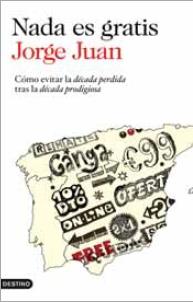 Nada es gratis "Como evitar la decada perdida tras la decada prodigiosa"