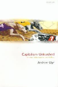 Capitalism Unleashed: Finance, Globalization, And Welfare Capitalism Unleashed: Finance, Globalization, And Welfare