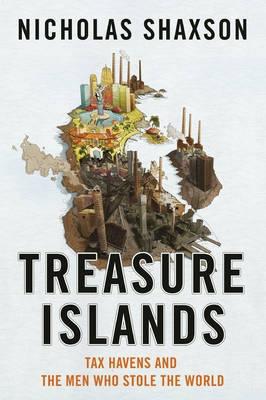Treasure Islands. Tax Havens and the Men Who Stole the World