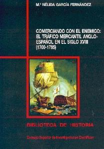 Comerciando con el Enemigo: el Tráfico Mercantil Anglo-Español en el Siglo Xviii