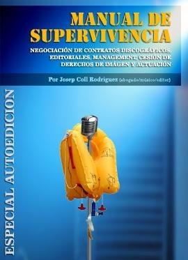 Manual de Supervivencia. Negociacion de Contratos Discograficos, Editoriales, Management, Cesion de Der