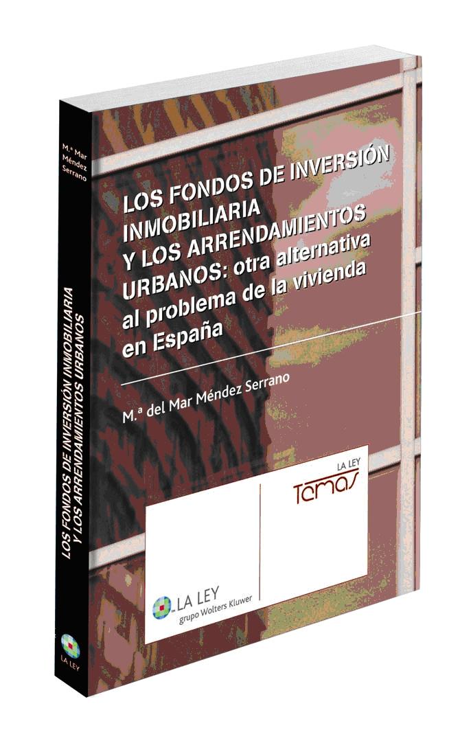 Los Fondos de Inversion Inmobiliaria y los Arrendamientos Urbanos. Otra Alternativa al Problema de la Vivienda en España
