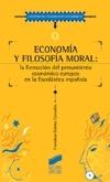 Economía y filosofía moral. La formacion del pensamiento economico europeo en la escolastica española.