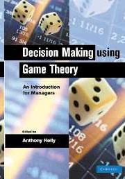 Decision Making using Game Theory. An Introduction for Managers.