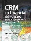 CRM in Financial Services. A Practical Guide to Making Customer Relationship Management Work.