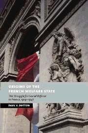 Origins Of The French Welfare State. The Struggle For Social Reform In France, 1914-1947