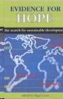 Evidence For Hope. The Search For Sustainable Development.