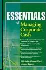 Essentials Of Managing Corporate Cash.