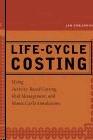 Life-Cycle Costing: Using Activity-Based Costing, Risk Management, And Monte Carlo Simulations.