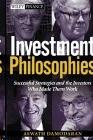 Investment Philosophies. Successful Strategies and the Investors Who Made Them Work.