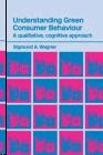 Understanding Green Consumer Behaviour. a Qualitative, Cognitive Aproach.