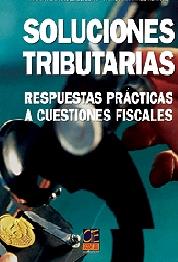 Soluciones Tributarias. Respuestas Practicas a Cuestiones Fiscales.